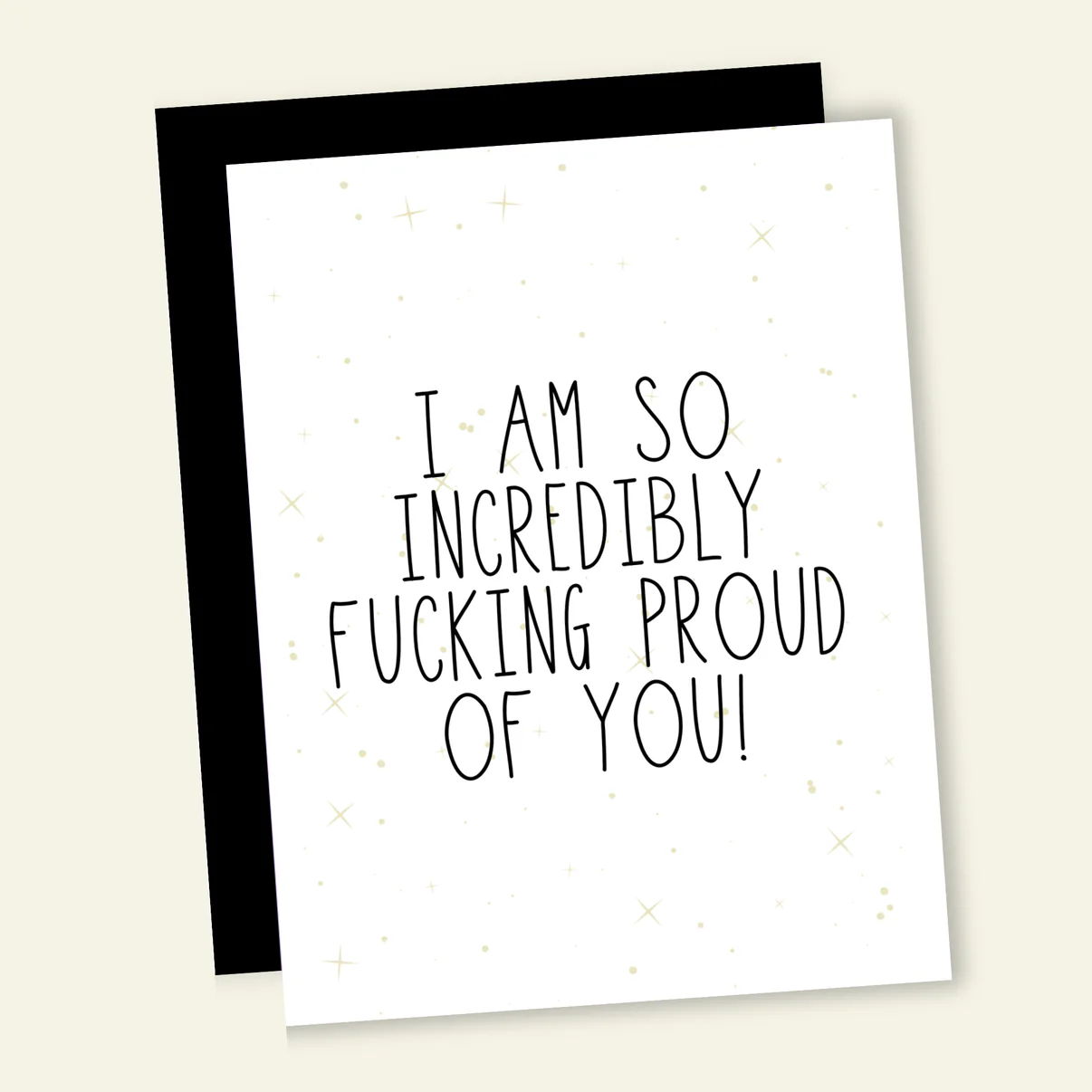 I am So Incredibly F*cking Proud of You Greeting Card