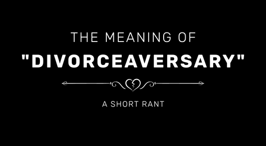 A brief rant: The true meaning of "Divorceaversary"