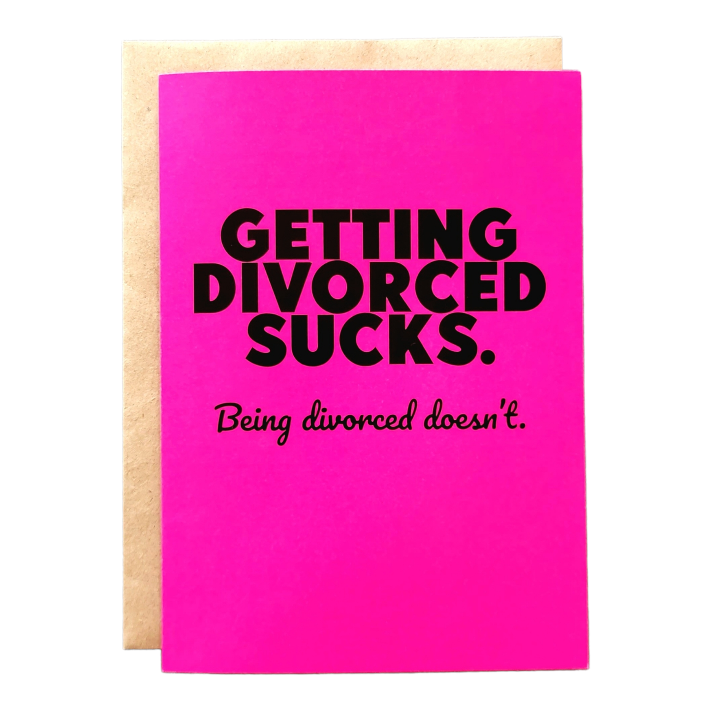 Getting Divorced Sucks. Being divorced doesn't. - Greeting Card