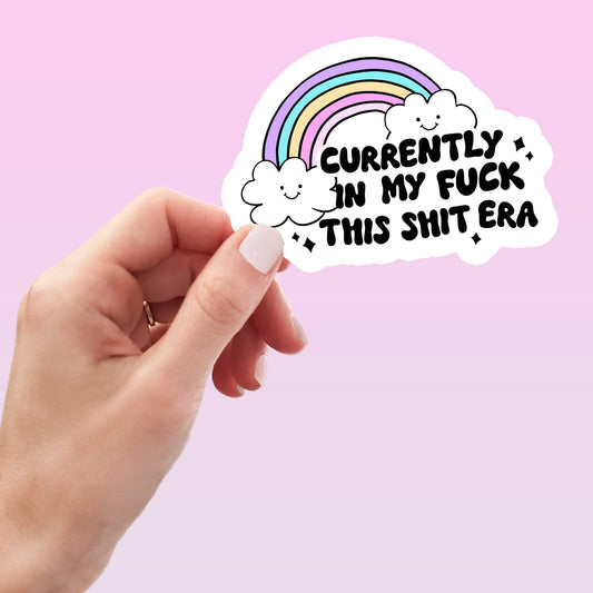 Currently in My F*ck This Shit Era Sticker