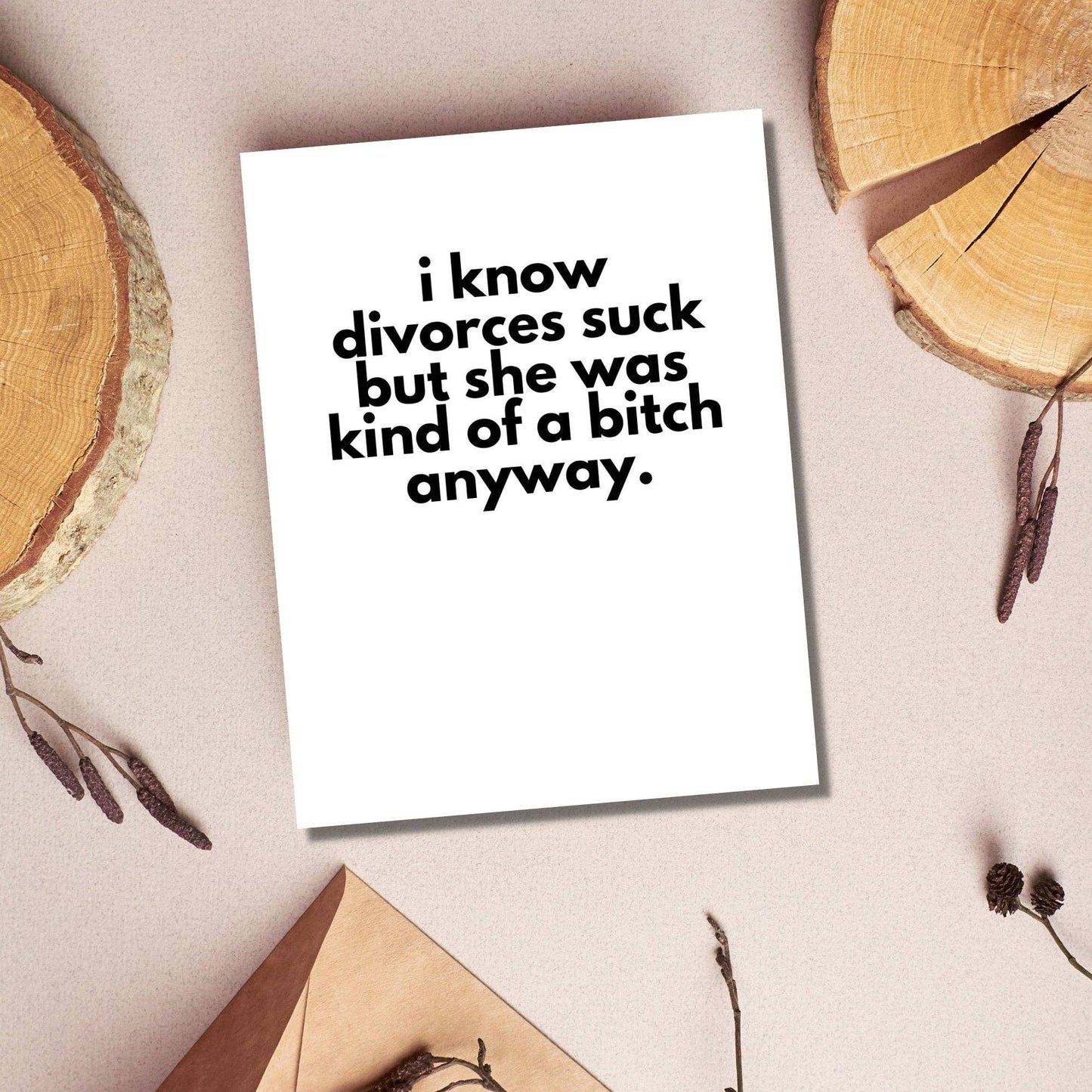 I Know Divorces Suck but She Was a B*tch Anyway - Divorce Greeting Card