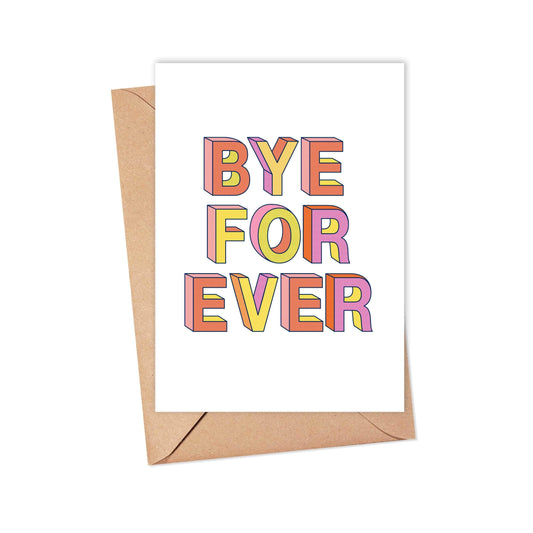 Bye Forever - Goodbye Greeting Card