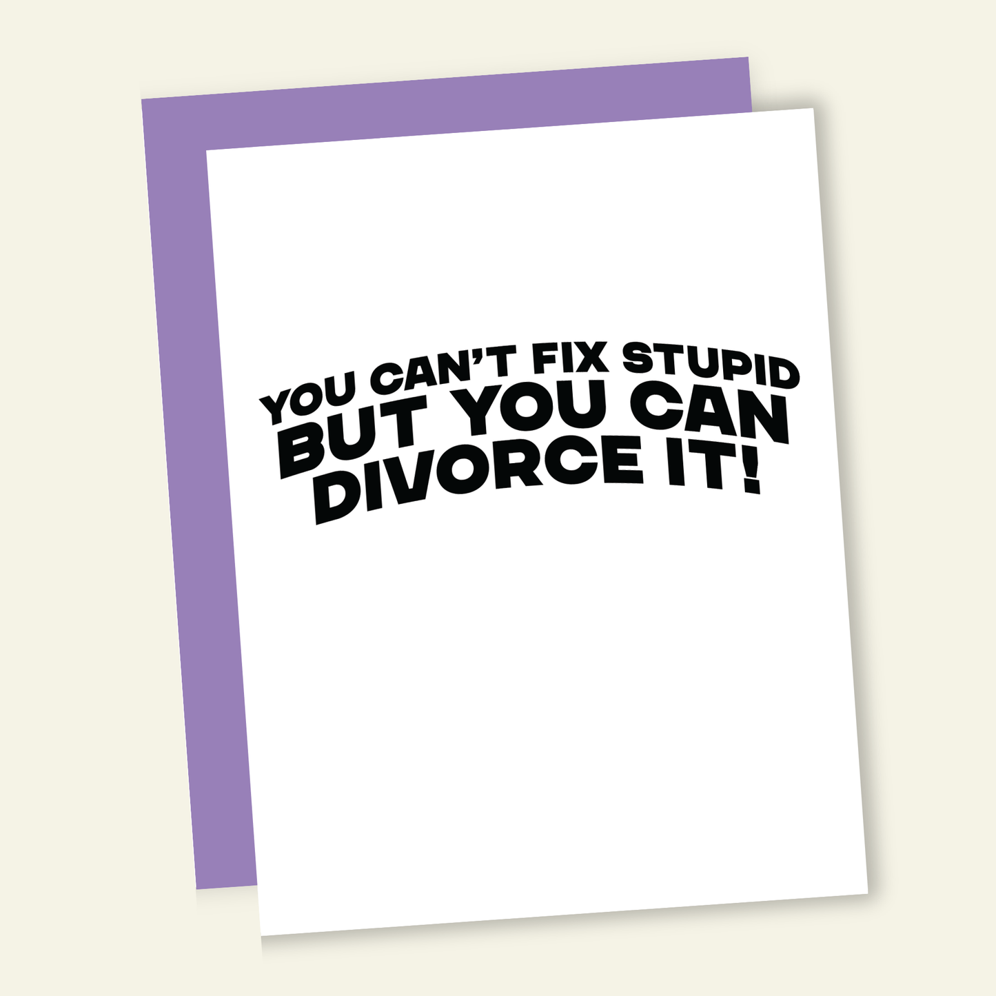 Can't Fix Stupid - Funny Divorce Breakup Greeting Card