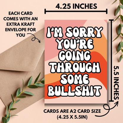 I’m Sorry You’re Going Through Some Bullshit - Funny Sympathy Card