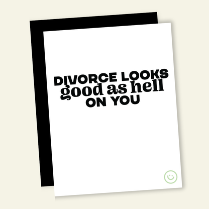 Divorce Looks Good - Funny Divorce Greeting Card