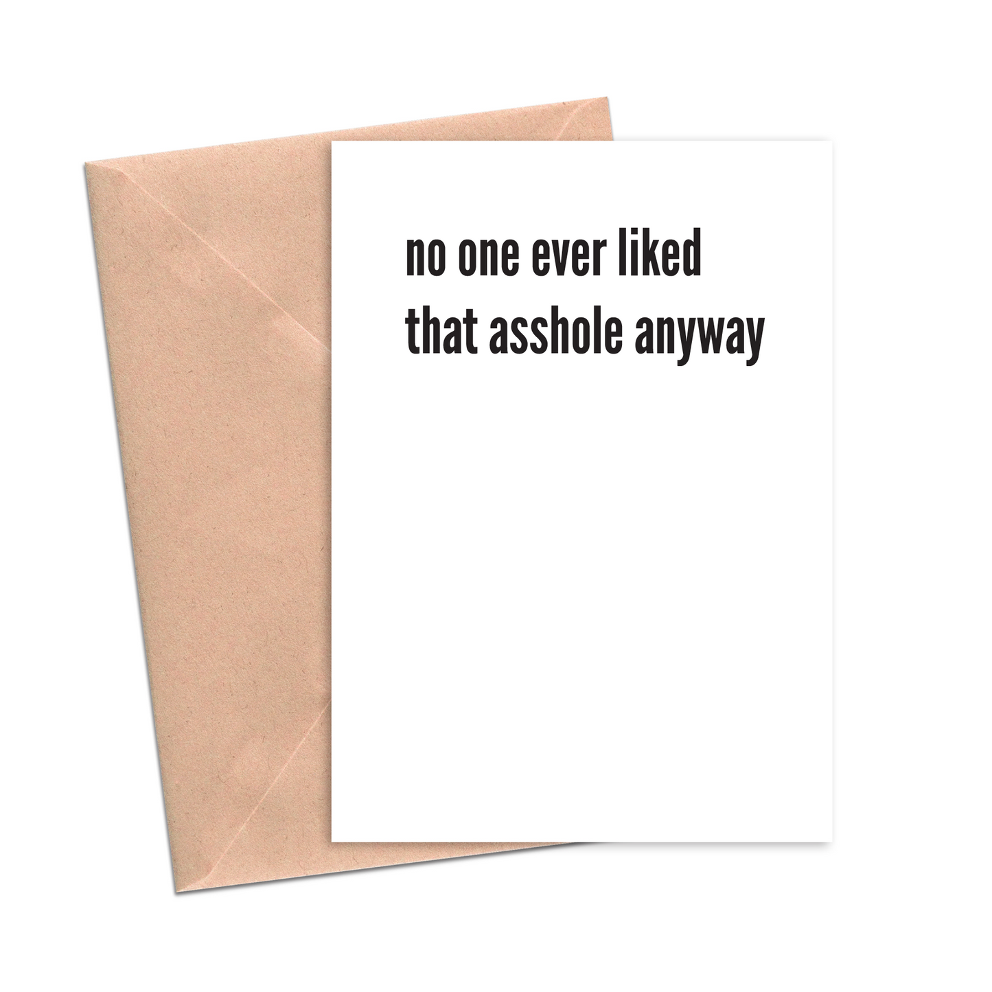 No One Ever Liked That Asshole - Divorce Greeting Card