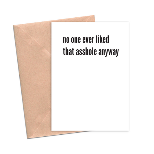 No One Ever Liked That Asshole - Divorce Greeting Card