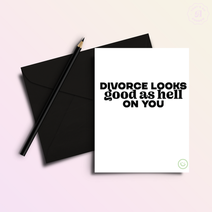 Divorce Looks Good - Funny Divorce Greeting Card