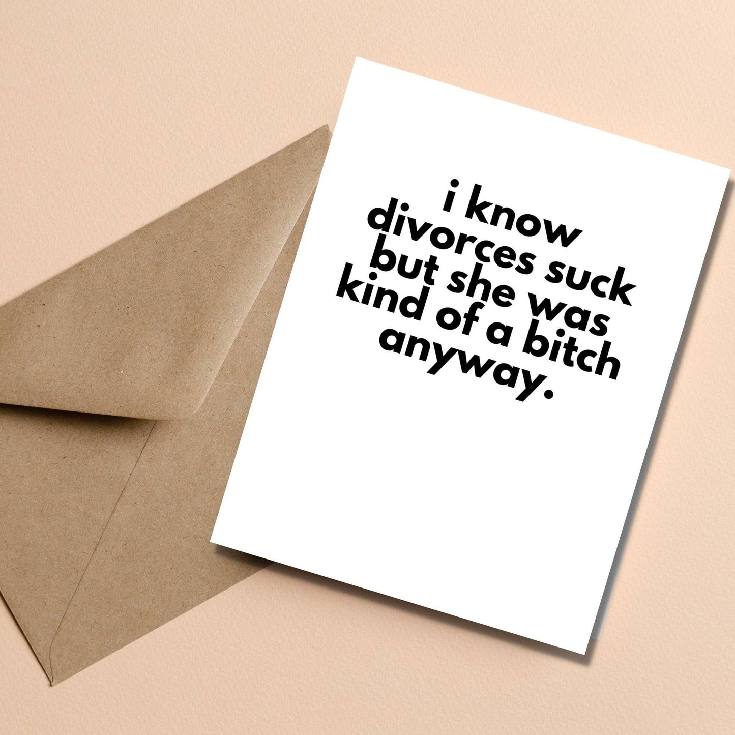 I Know Divorces Suck but She Was a B*tch Anyway - Divorce Greeting Card