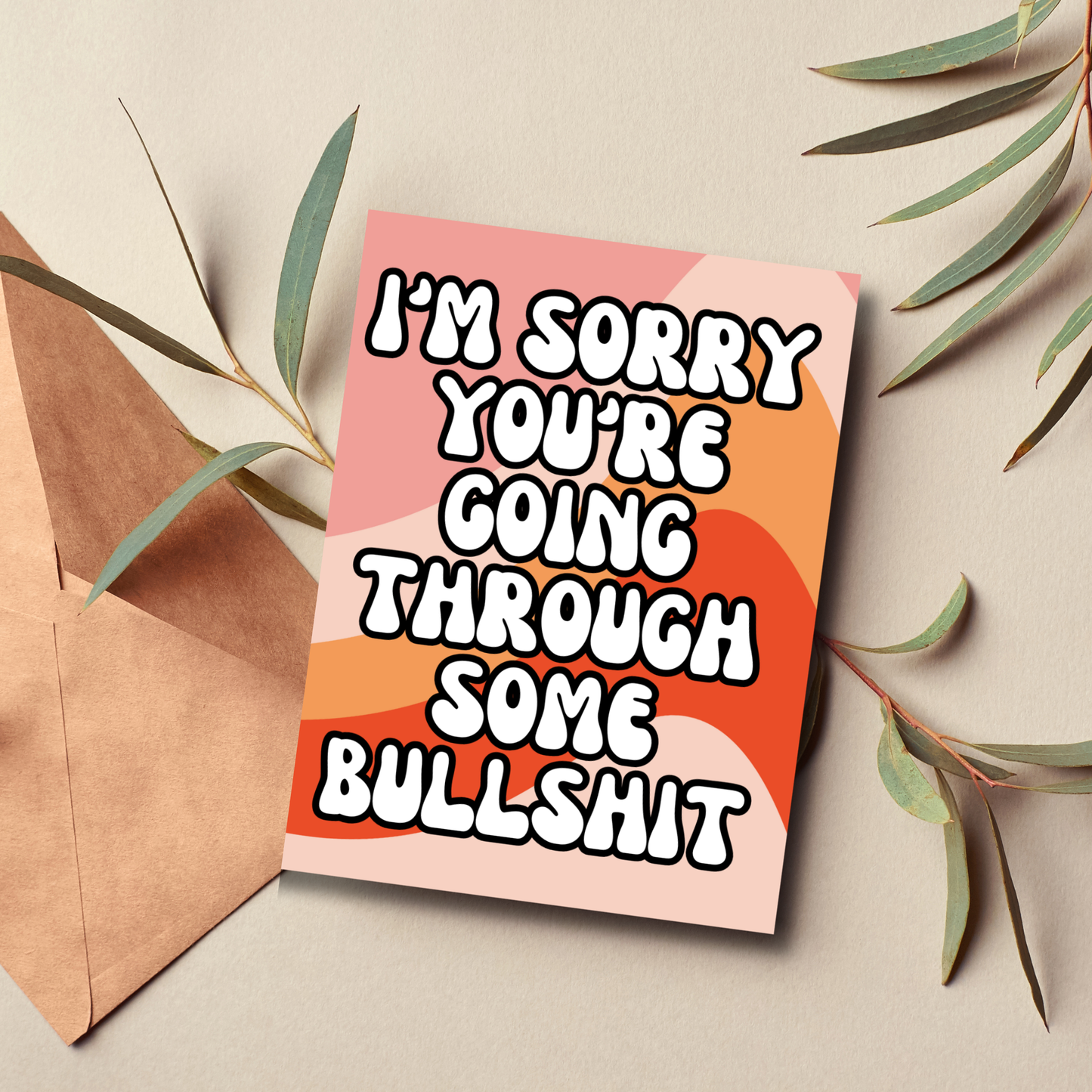 I’m Sorry You’re Going Through Some Bullshit - Funny Sympathy Card