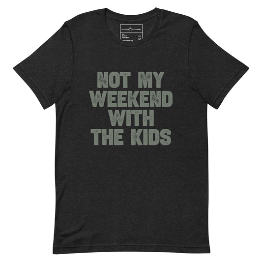 "Not My Weekend With The Kids" Unisex T-Shirt